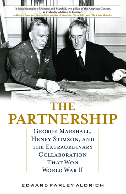 The Partnership: George Marshall, Henry Stimson, and the Extraordinary Collaboration That Won World War II Cover Image