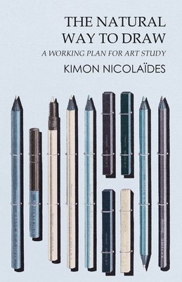 The Natural Way to Draw: A Working Plan for Art Study By Kimon Nicolaïdes Cover Image