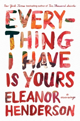Everything I Have Is Yours: A Marriage By Eleanor Henderson Cover Image