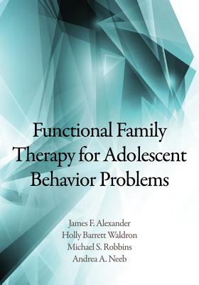 Functional Family Therapy for Adolescent Behavior Problems By James F. Alexander, Holly Barrett Waldron, Michael S. Robbins Cover Image
