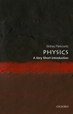 Physics: A Very Short Introduction (Very Short Introductions) By Sidney Perkowitz Cover Image