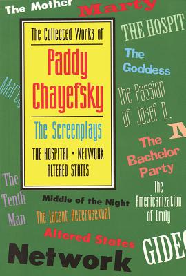 The Collected Works of Paddy Chayefsky: The Screenplays (Applause Books #2) By Paddy Chayefsky Cover Image