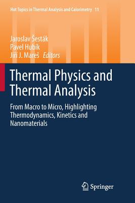 Thermal Physics and Thermal Analysis: From Macro to Micro, Highlighting Thermodynamics, Kinetics and Nanomaterials (Hot Topics in Thermal Analysis and Calorimetry #11)