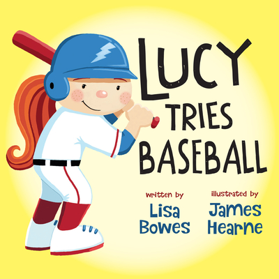 Lucy Tries Baseball (Lucy Tries Sports) By Lisa Bowes, James Hearne (Illustrator) Cover Image