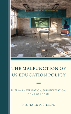 The Malfunction of US Education Policy: Elite Misinformation, Disinformation, and Selfishness Cover Image