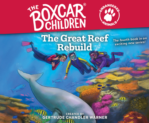 The Great Reef Rebuild (The Boxcar Children Endangered Animals #4)