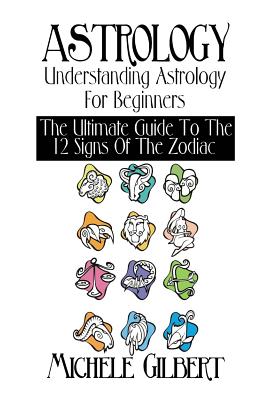 Astrology Understanding Astrology For Beginners The Ultimate