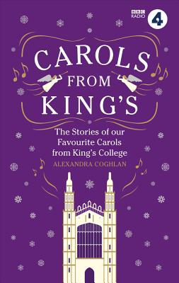 Carols From King's: The Stories of Our Favourite Carols from King's College