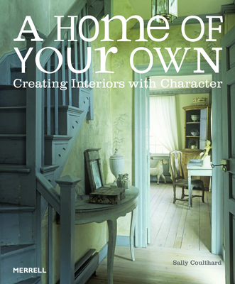 A Home of Your Own: Creating Interiors with Character By Sally Coulthard Cover Image