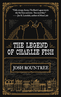 The Legend of Charlie Fish By Josh Rountree Cover Image