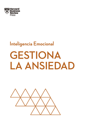 Gestiona La Ansiedad (Managing Your Anxiety Spanish Edition) (Serie Inteligencia Emocional)