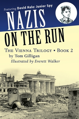 Nazis on the Run: Featuring David Hale: Junior Spy By Tom Gilligan, Everett Walker (Illustrator) Cover Image