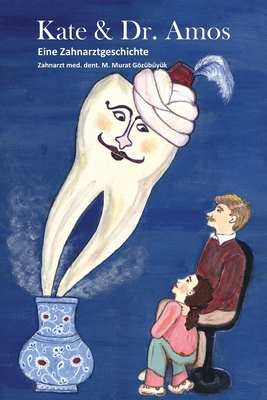 Kate & Dr. Amos: Eine Zahnarztgeschichte By M. Murat Gözübüyük Cover Image