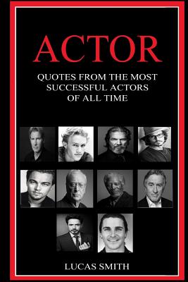 Actor: Quotes from the most successful Actors of all Time. Cover Image