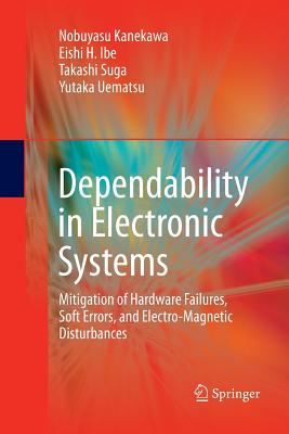 Dependability in Electronic Systems: Mitigation of Hardware Failures, Soft Errors, and Electro-Magnetic Disturbances