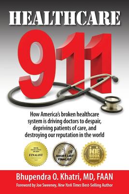 Healthcare 911: How America's broken healthcare system is driving doctors to despair, depriving patients of care, and destroying our r
