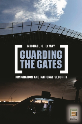 Guarding the Gates: Immigration and National Security (Praeger Security International)