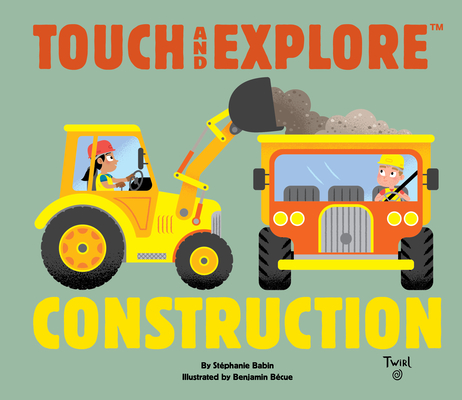 Touch and Explore Construction By Stephanie Babin, Benjamin Becue (Illustrator) Cover Image