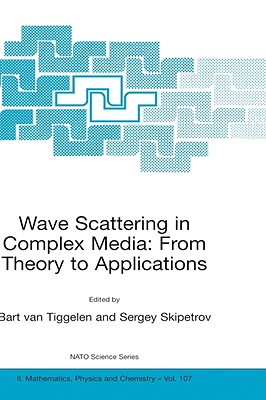 Wave Scattering in Complex Media: From Theory to Applications: Proceedings of the NATO Advanced Study Institute on Wave Scattering in Complex Media: F (NATO Science Series II: Mathematics #107) Cover Image