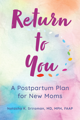 Return to You: A Postpartum Plan for New Moms By Natasha K. Sriraman, MD, MPH, FAAP Cover Image