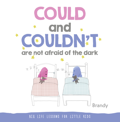 COULD and COULDN’T Are Not Afraid of the Dark: Big Life Lessons for Little Kids By Brandy Cover Image