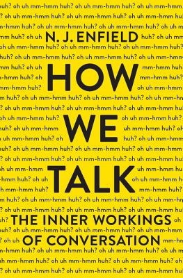 How We Talk: The Inner Workings of Conversation By N. J. Enfield Cover Image