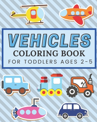 Download Vehicles Coloring Book For Toddlers Ages 2 5 Colouring Books For Boys Easy Pictures With Cars Airplanes Helicopters Excavators Tractors Cranes Paperback Community Bookstore