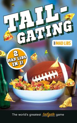 Tailgating Mad Libs: 2 Mad Libs in 1! (Adult Mad Libs)