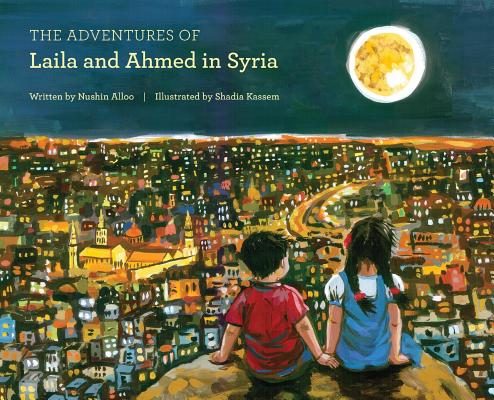 The Adventures of Laila and Ahmed in Syria By Nushin Alloo, Shadia Kassem (Illustrator) Cover Image