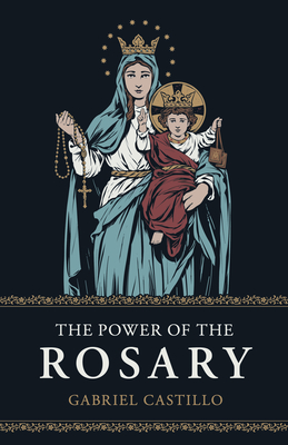The Power of the Rosary By Gabriel Castillo Cover Image