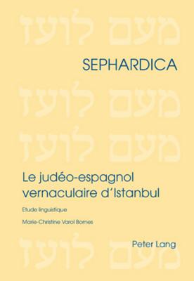 Le Judéo-Espagnol Vernaculaire d'Istanbul: Etude Linguistique (Sephardica #4) By Winfried Busse (Editor), Marie Christine Varol-Bornes Cover Image