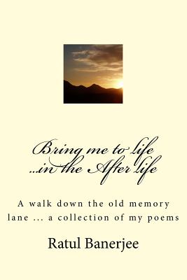 Bring me to life ...in the After life By Ratul Banerjee Cover Image