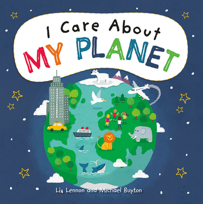 I Care about My Planet By Liz Lennon, Michael Buxton (Illustrator) Cover Image