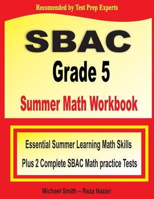 SBAC Grade 5 Summer Math Workbook: Essential Summer Learning Math Skills plus Two Complete SBAC Math Practice Tests Cover Image