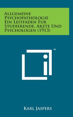 Allgemeine Psychopathologie Ein Leitfaden Fur Studierende, Arzte Und Psychologen (1913) By Karl Jaspers Cover Image