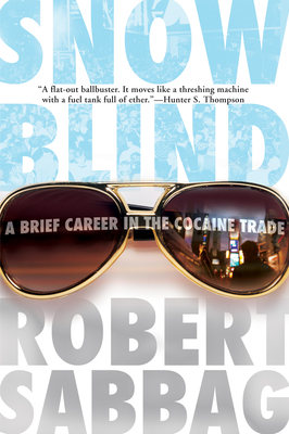 Snowblind: A Brief Career in the Cocaine Trade By Robert Sabbag Cover Image