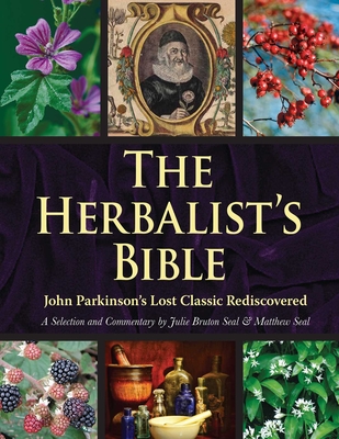 The Herbalist's Bible: John Parkinson's Lost Classic Rediscovered Cover Image
