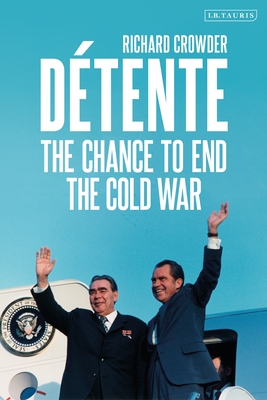 Détente: The Chance to End the Cold War By Richard Crowder Cover Image