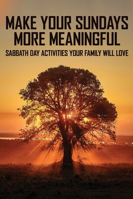 Make Your Sundays More Meaningful Sabbath Day Activities Your Family Will Love Sabbath Nature Activities Paperback Chapter 2 Books