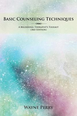 Basic Counseling Techniques: A Beginning Therapist's Toolkit Cover Image