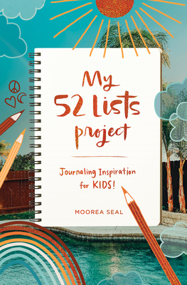 My 52 Lists Project: Journaling Inspiration for Kids!: A Fun Guided Journal to Help Children Practice Gratitude, Mindfulness, Self-Love , and Self-Expression Cover Image