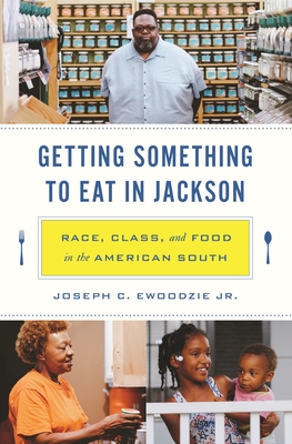 Getting Something to Eat in Jackson: Race, Class, and Food in the American South By Joseph C. Ewoodzie Cover Image