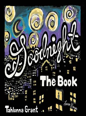 Goodnight The Book By Tahlonna Grant, Leeron Morraes (Illustrator), Grant Cover Image
