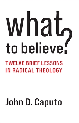 What to Believe?: Twelve Brief Lessons in Radical Theology Cover Image