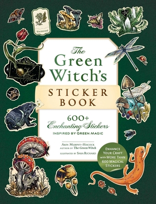 The Green Witch's Sticker Book: 600+ Enchanting Stickers Inspired by Green Magic (Green Witch Witchcraft Series) Cover Image