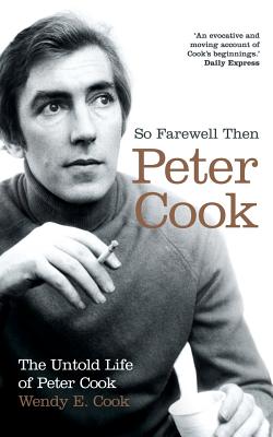 So Farewell Then: The Biography of Peter Cook Cover Image