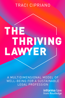 The Thriving Lawyer: A Multidimensional Model of Well-Being for a Sustainable Legal Profession Cover Image