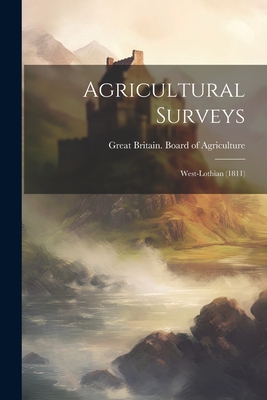 Agricultural Surveys: West-lothian (1811) By Great Britain Board of Agriculture (Created by) Cover Image