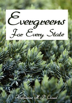 Evergreens For Every State: How to Select and Grow Them Successfully in Your Locality By Katharine M. Cloud Cover Image