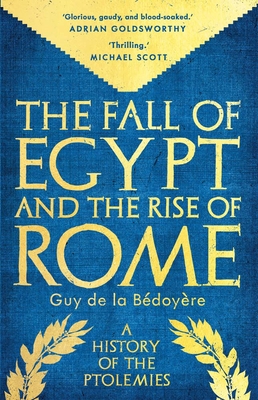 Image for The Fall of Egypt and the Rise of Rome : A History of the Ptolemies